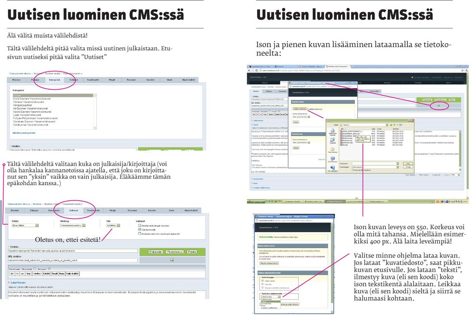 ajatella, että joku on kirjoittanut sen yksin vaikka on vain julkaisija. Eläkäämme tämän epäkohdan kanssa.) Oletus on, ettei esitetä! Ison kuvan leveys on 550. Korkeus voi olla mitä tahansa.