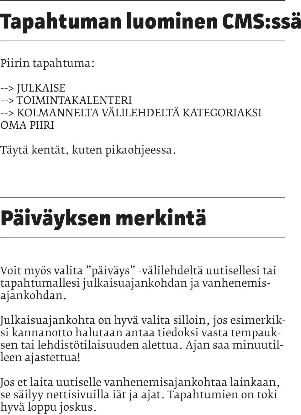 Päiväyksen merkintä Voit myös valita päiväys -välilehdeltä uutisellesi tai tapahtumallesi julkaisuajankohdan ja vanhenemisajankohdan.