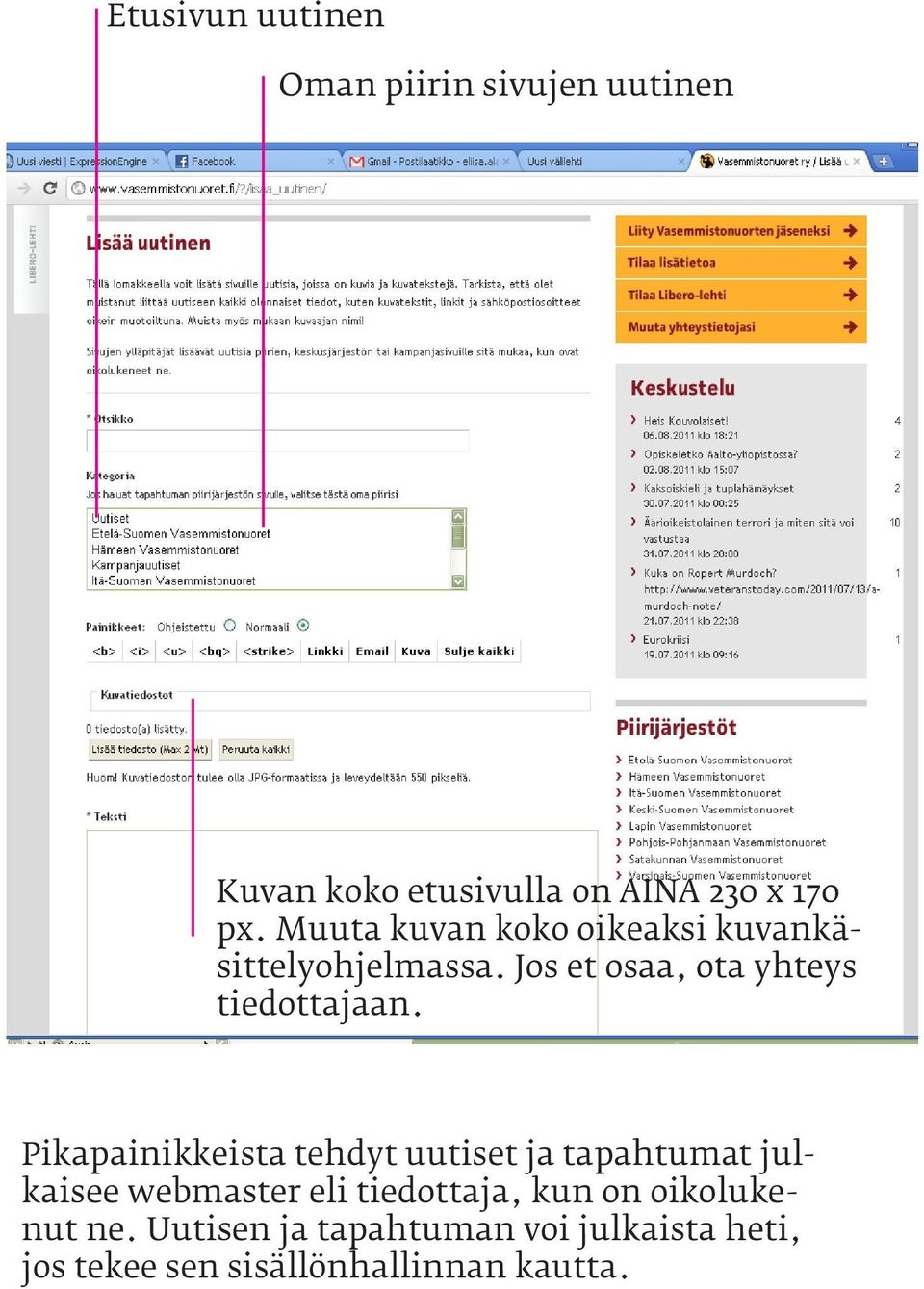 Pikapainikkeista tehdyt uutiset ja tapahtumat julkaisee webmaster eli tiedottaja, kun on