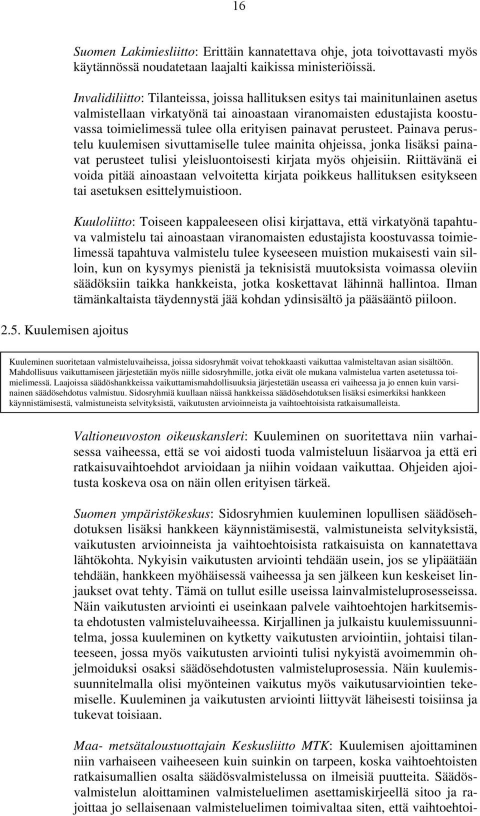 painavat perusteet. Painava perustelu kuulemisen sivuttamiselle tulee mainita ohjeissa, jonka lisäksi painavat perusteet tulisi yleisluontoisesti kirjata myös ohjeisiin.