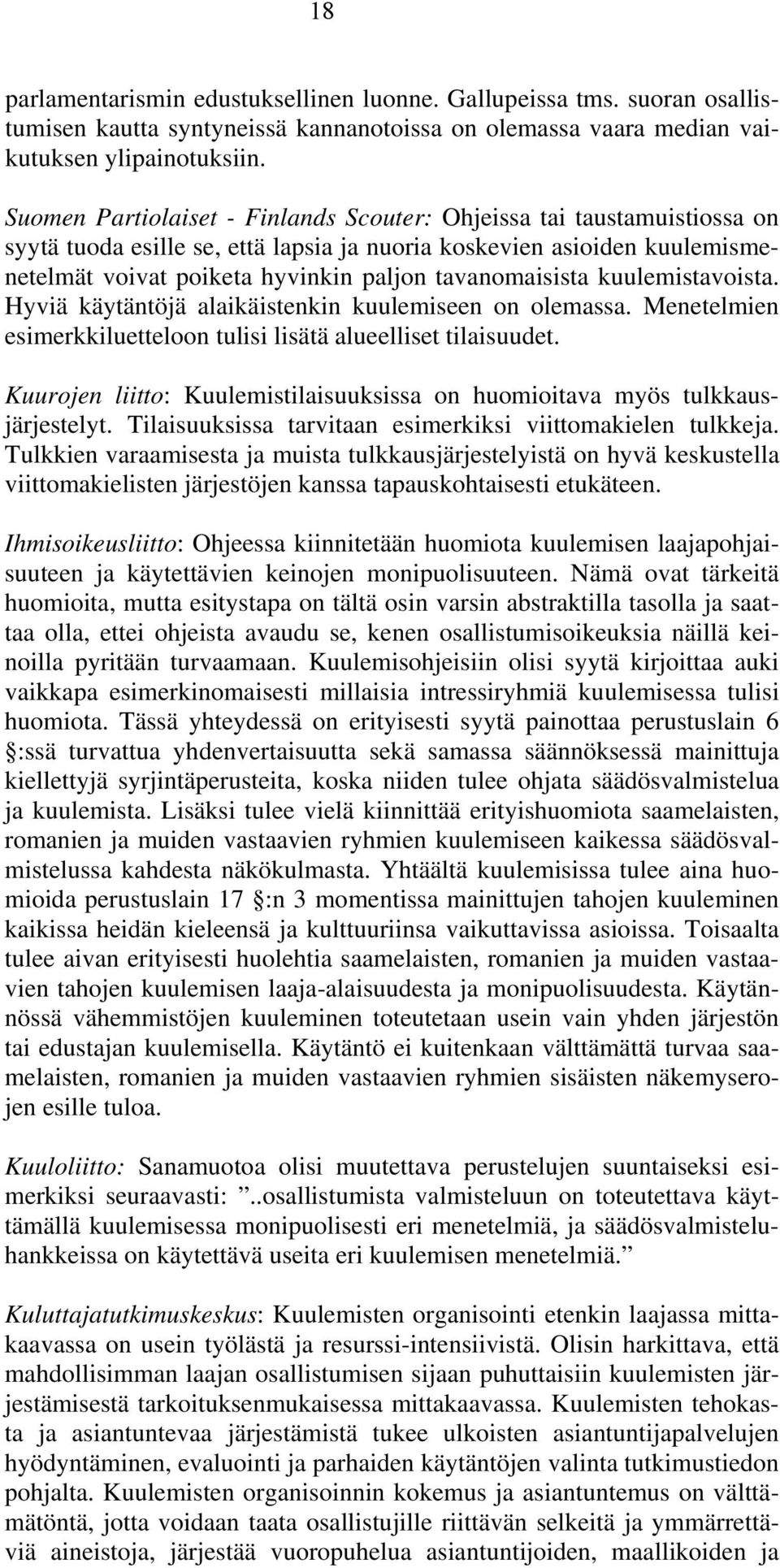 tavanomaisista kuulemistavoista. Hyviä käytäntöjä alaikäistenkin kuulemiseen on olemassa. Menetelmien esimerkkiluetteloon tulisi lisätä alueelliset tilaisuudet.