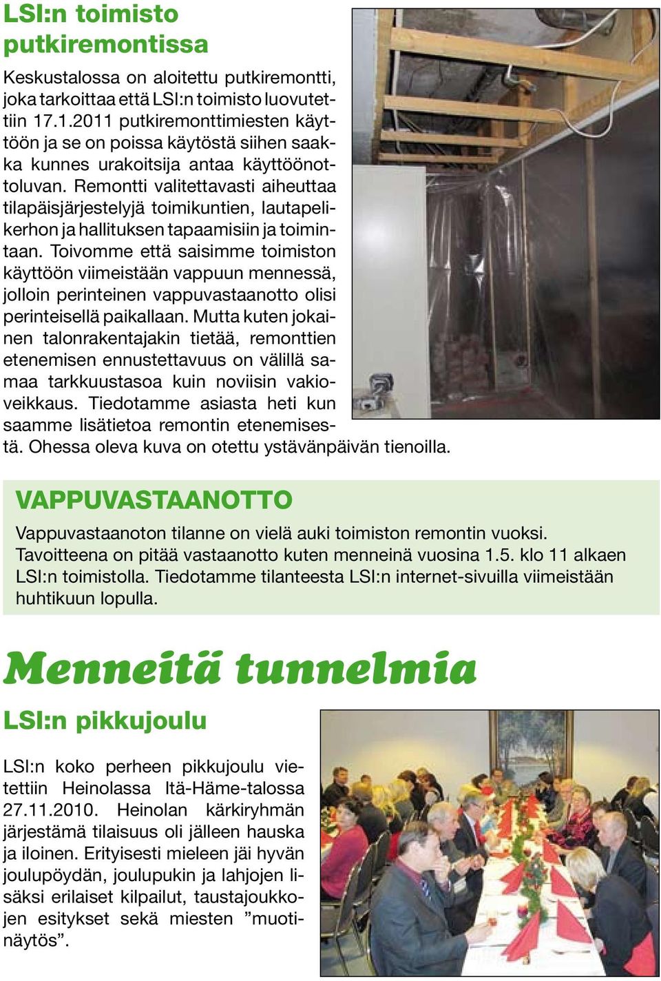 Remontti valitettavasti aiheuttaa tilapäisjärjestelyjä toimikuntien, lautapelikerhon ja hallituksen tapaamisiin ja toimintaan.