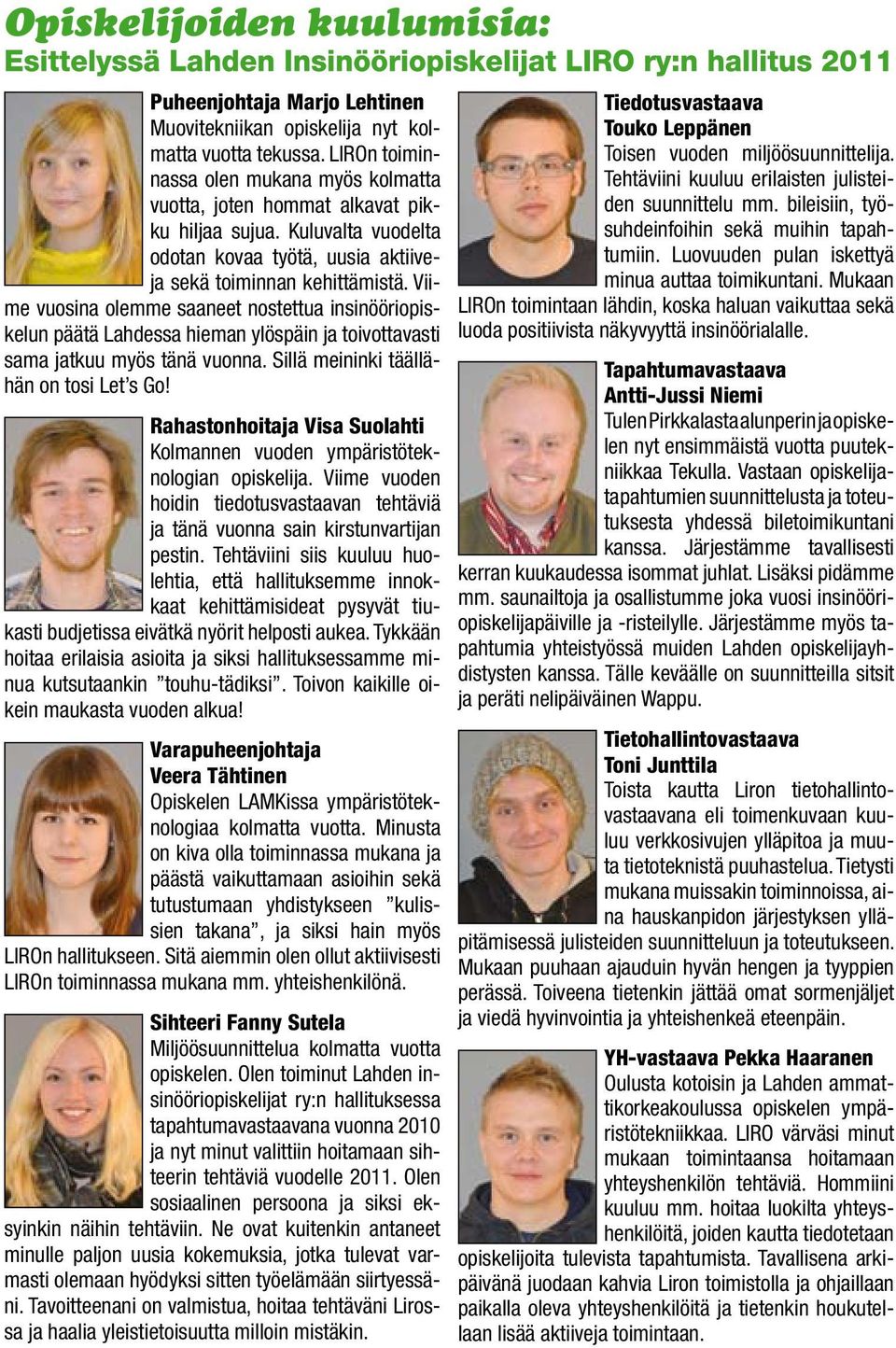 Viime vuosina olemme saaneet nostettua insinööriopiskelun päätä Lahdessa hieman ylöspäin ja toivottavasti sama jatkuu myös tänä vuonna. Sillä meininki täällähän on tosi Let s Go!