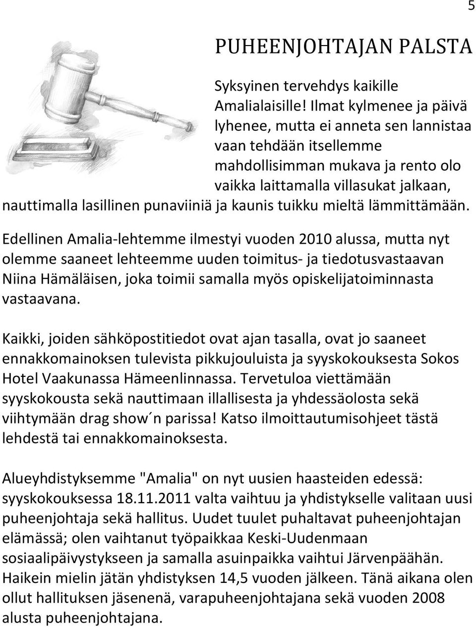 kaunis tuikku mieltä lämmittämään.