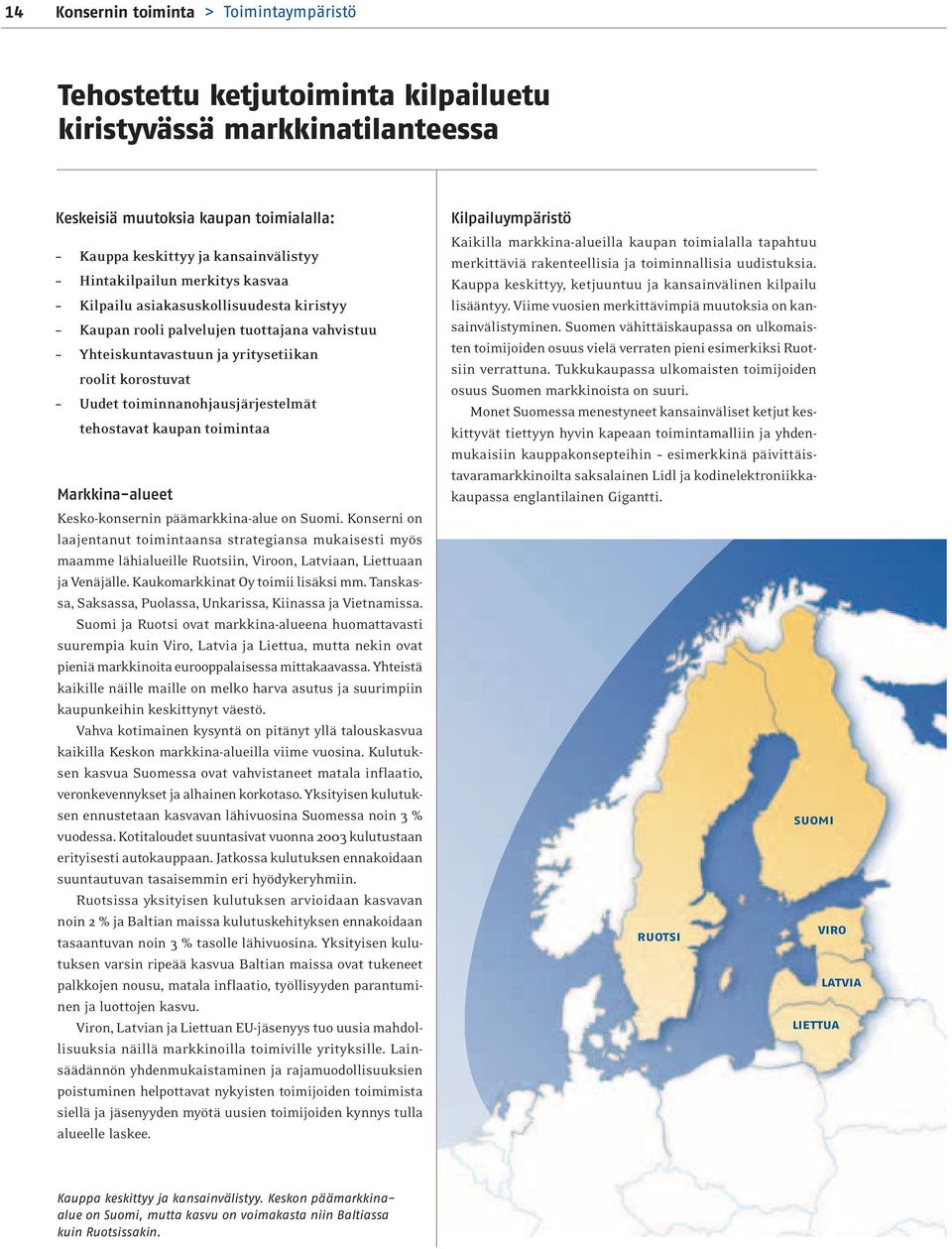 toiminnanohjausjärjestelmät tehostavat kaupan toimintaa Markkina-alueet Kesko-konsernin päämarkkina-alue on Suomi.