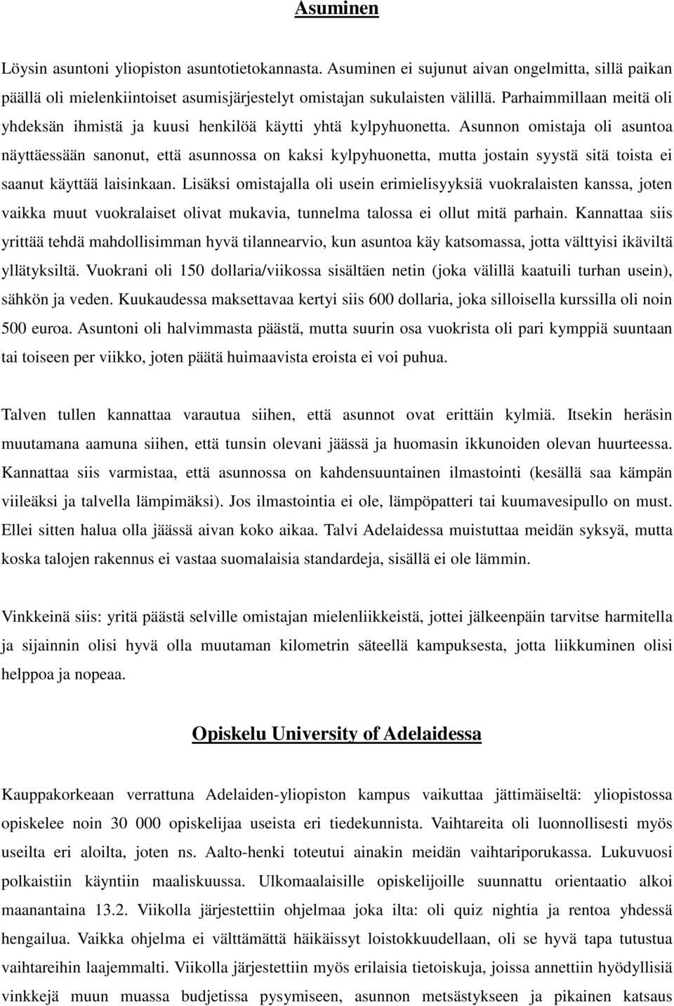 Asunnon omistaja oli asuntoa näyttäessään sanonut, että asunnossa on kaksi kylpyhuonetta, mutta jostain syystä sitä toista ei saanut käyttää laisinkaan.