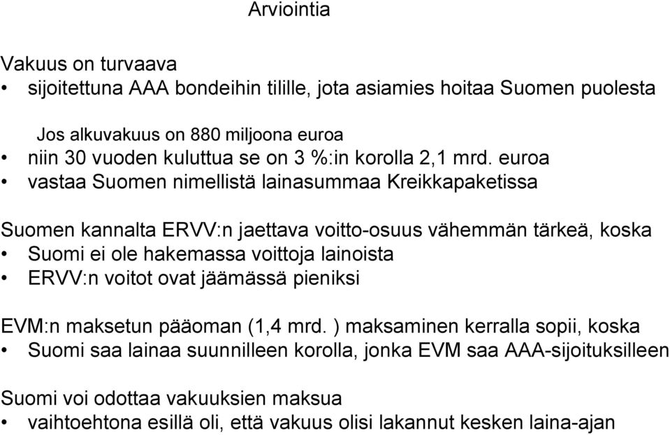 euroa vastaa Suomen nimellistä lainasummaa Kreikkapaketissa Suomen kannalta ERVV:n jaettava voitto-osuus vähemmän tärkeä, koska Suomi ei ole hakemassa voittoja