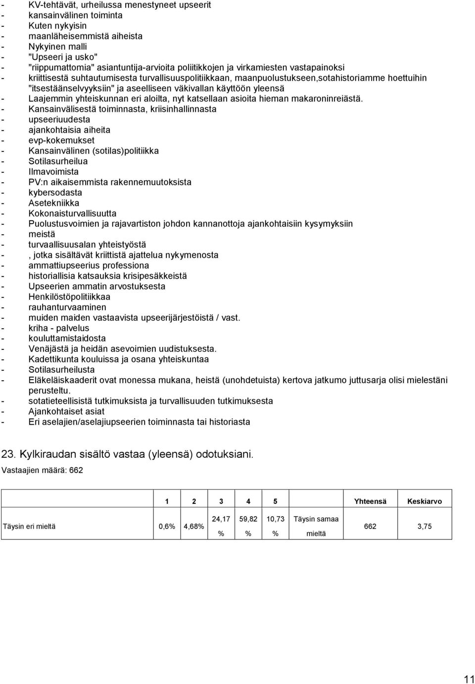 käyttöön yleensä - Laajemmin yhteiskunnan eri aloilta, nyt katsellaan asioita hieman makaroninreiästä.