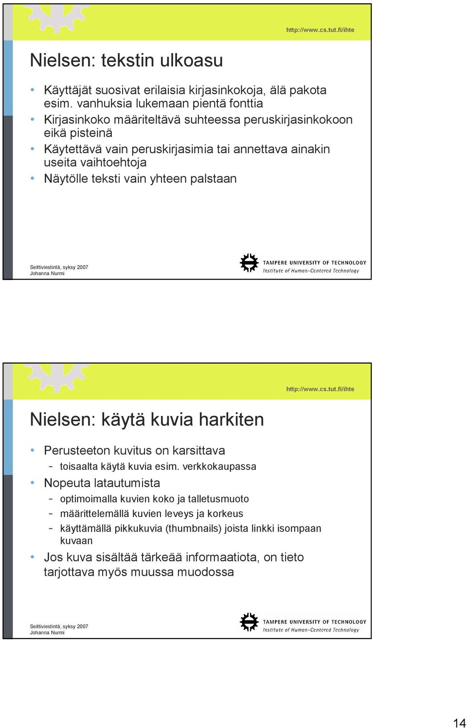 vaihtoehtoja Näytölle teksti vain yhteen palstaan Nielsen: käytä kuvia harkiten Perusteeton kuvitus on karsittava - toisaalta käytä kuvia esim.