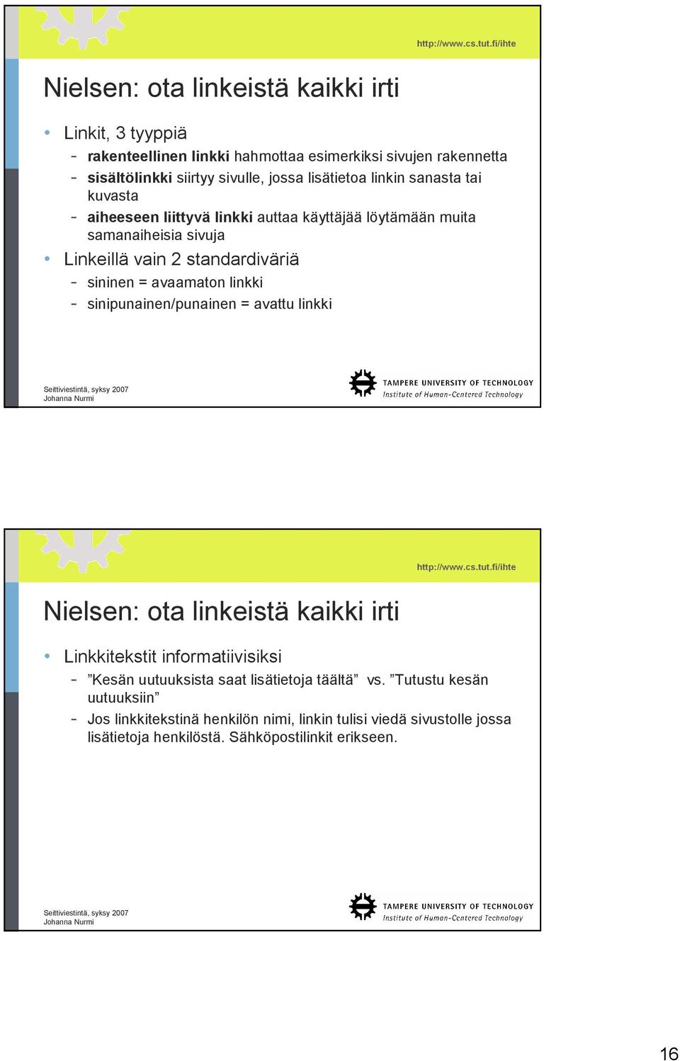 sininen = avaamaton linkki - sinipunainen/punainen = avattu linkki Nielsen: ota linkeistä kaikki irti Linkkitekstit informatiivisiksi - Kesän uutuuksista saat