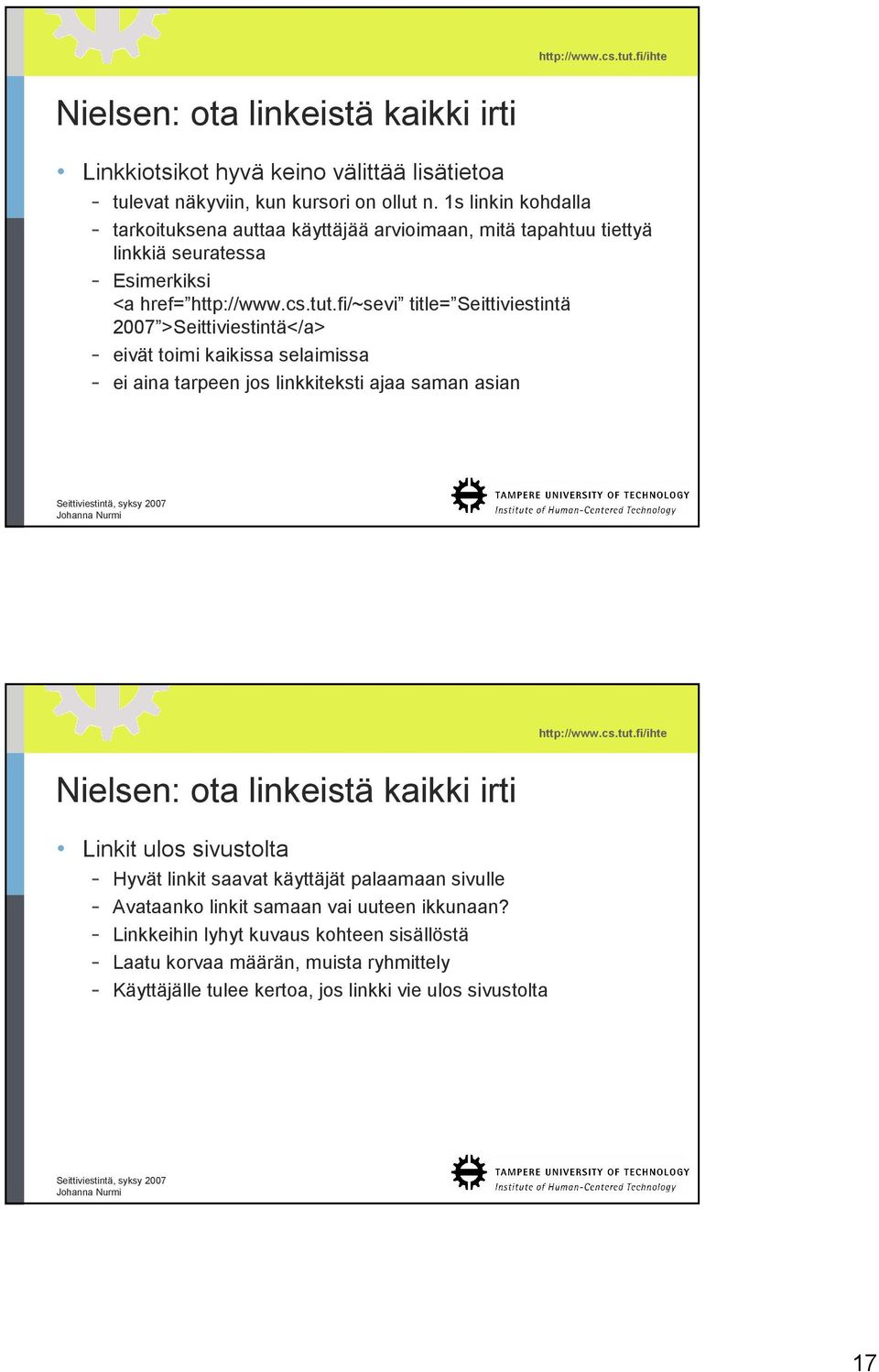 fi/~sevi title= Seittiviestintä 2007 >Seittiviestintä</a> - eivät toimi kaikissa selaimissa - ei aina tarpeen jos linkkiteksti ajaa saman asian Nielsen: ota linkeistä kaikki irti