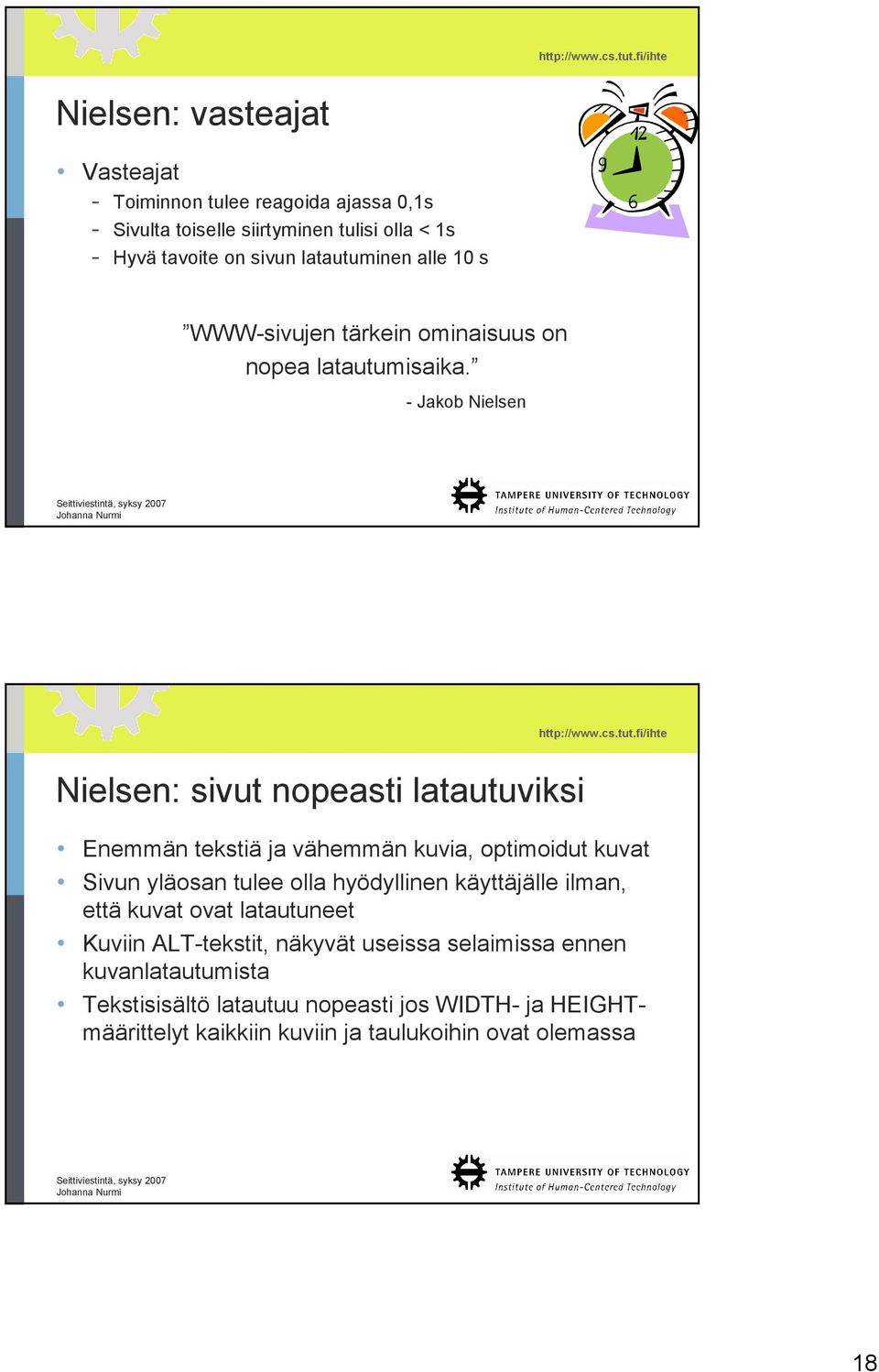 - Jakob Nielsen Nielsen: sivut nopeasti latautuviksi Enemmän tekstiä ja vähemmän kuvia, optimoidut kuvat Sivun yläosan tulee olla hyödyllinen