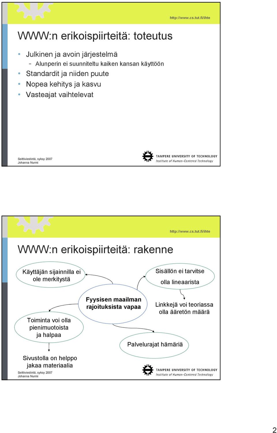 sijainnilla ei ole merkitystä Sisällön ei tarvitse olla lineaarista Toiminta voi olla pienimuotoista ja halpaa Fyysisen