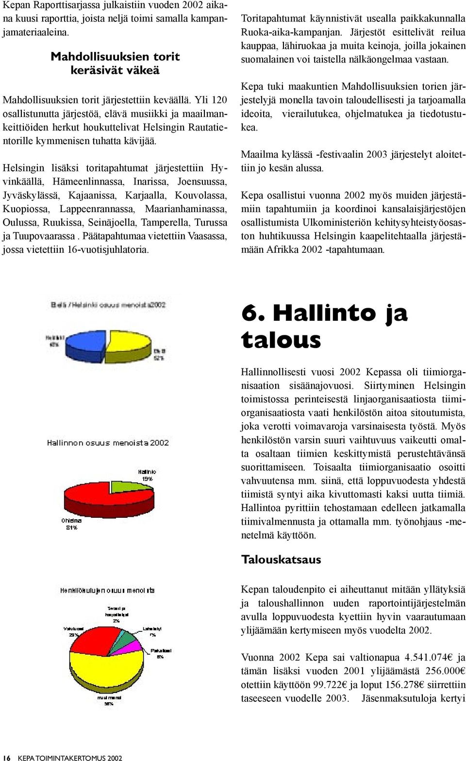 Yli 120 osallistunutta järjestöä, elävä musiikki ja maailmankeittiöiden herkut houkuttelivat Helsingin Rautatientorille kymmenisen tuhatta kävijää.