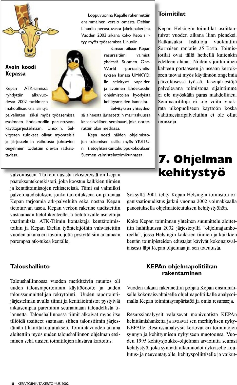 Loppuvuonna Kepalle rakennettiin ensimmäinen versio omasta Debian Linuxiin perustuvasta jakelupaketista. Vuoden 2003 aikana koko Kepa siirtyy myös työasemissa Linuxiin.