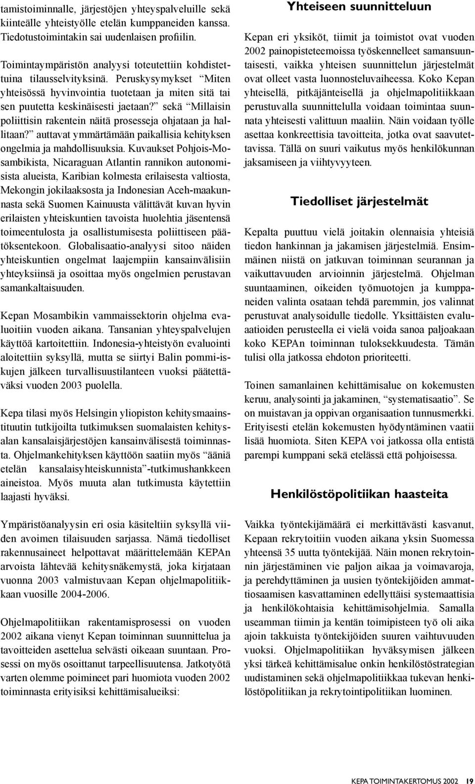 sekä Millaisin poliittisin rakentein näitä prosesseja ohjataan ja hallitaan? auttavat ymmärtämään paikallisia kehityksen ongelmia ja mahdollisuuksia.
