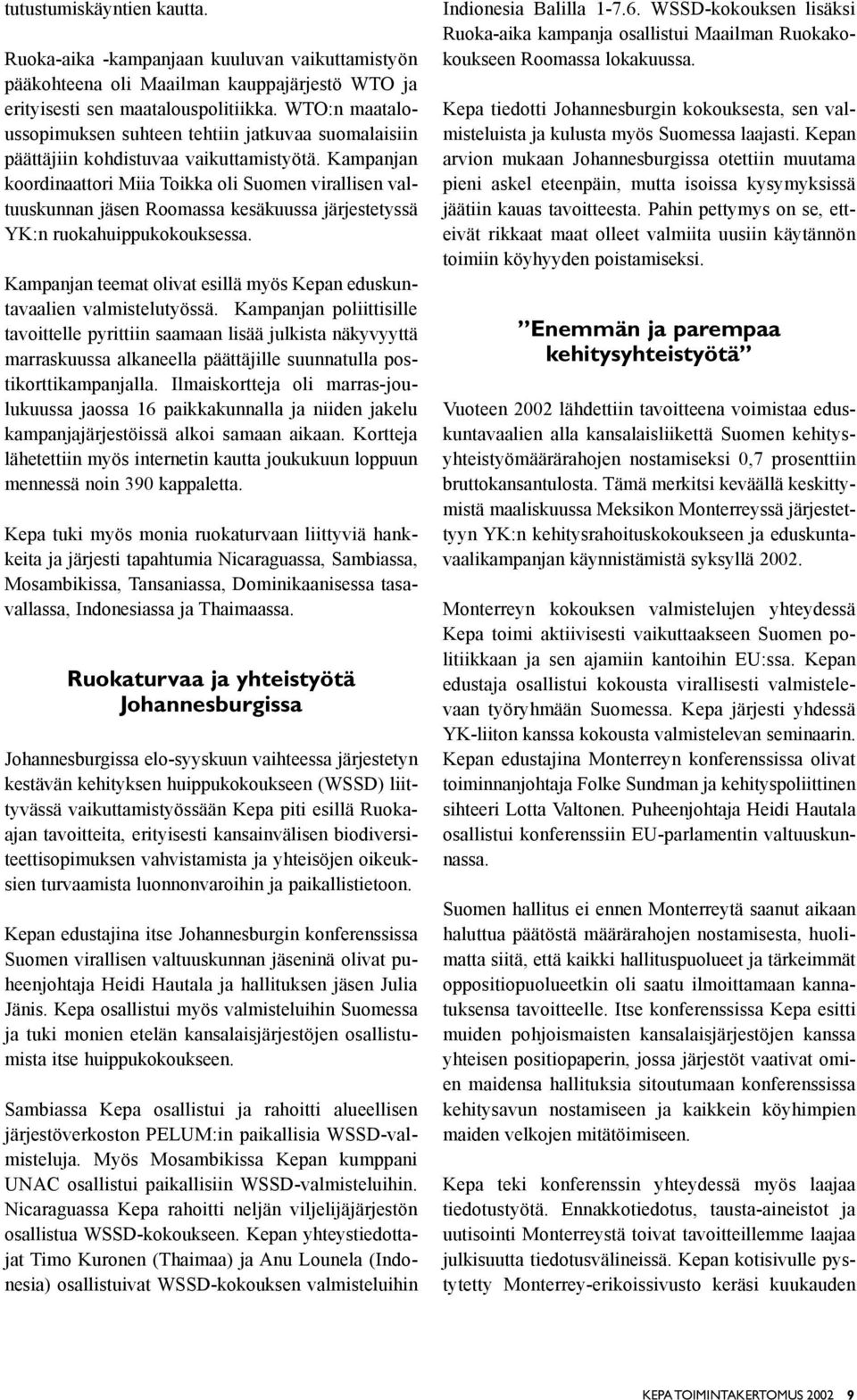 Kampanjan koordinaattori Miia Toikka oli Suomen virallisen valtuuskunnan jäsen Roomassa kesäkuussa järjestetyssä YK:n ruokahuippukokouksessa.
