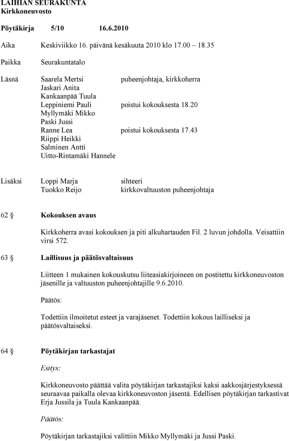 20 Myllymäki Mikko Paski Jussi Ranne Lea poistui kokouksesta 17.