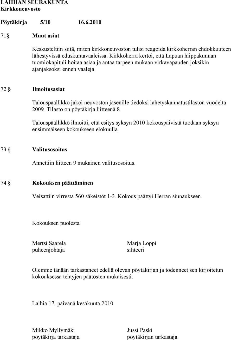 72 Ilmoitusasiat Talouspäällikkö jakoi neuvoston jäsenille tiedoksi lähetyskannatustilaston vuodelta 2009. Tilasto on pöytäkirja liitteenä 8.