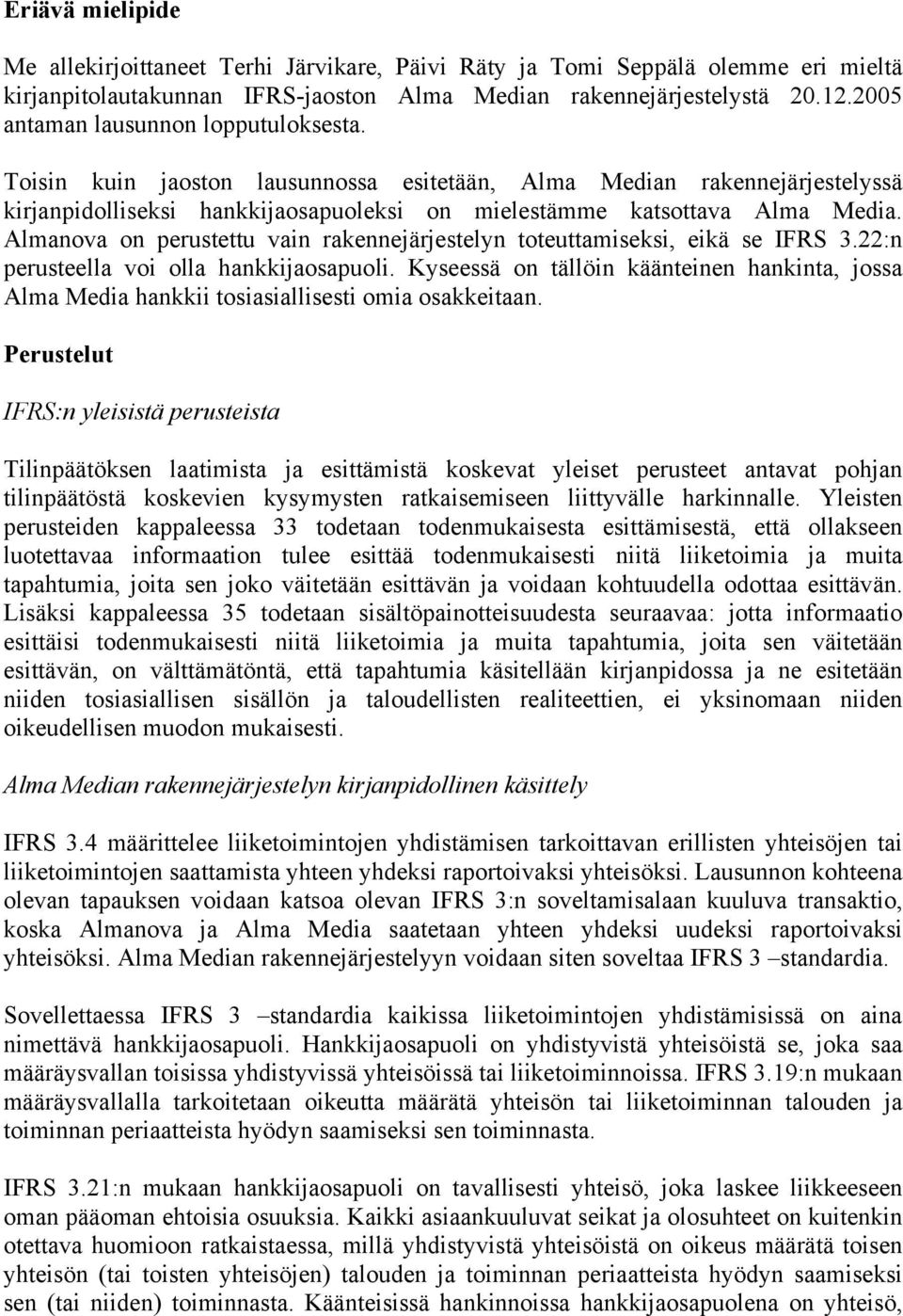 Almanova on perustettu vain rakennejärjestelyn toteuttamiseksi, eikä se IFRS 3.22:n perusteella voi olla hankkijaosapuoli.