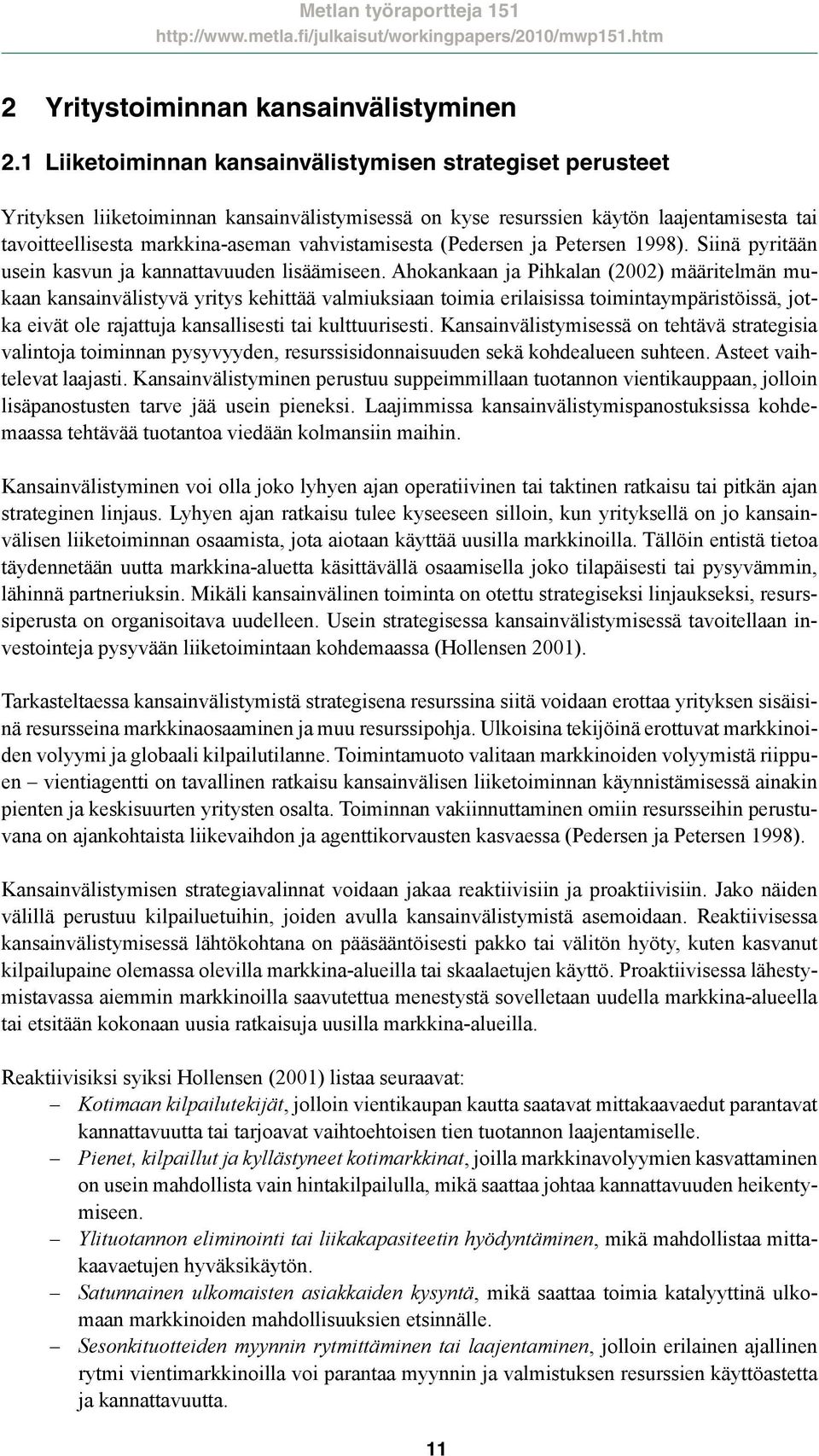 vahvistamisesta (Pedersen ja Petersen 1998). Siinä pyritään usein kasvun ja kannattavuuden lisäämiseen.