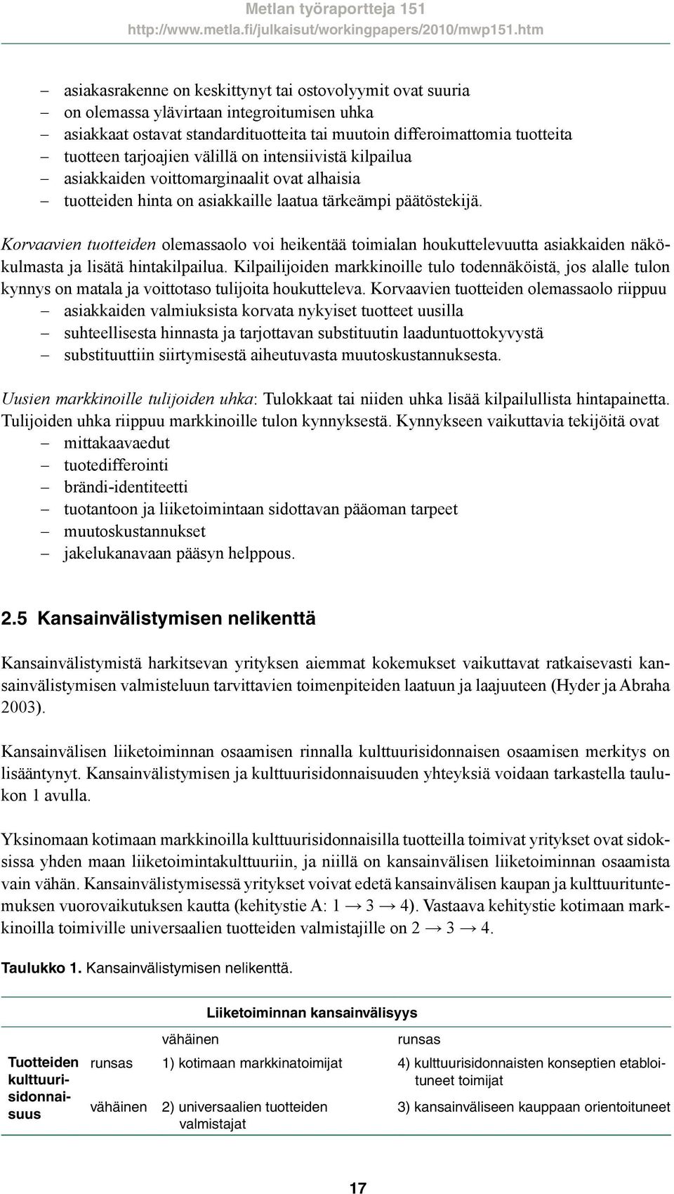 Korvaavien tuotteiden olemassaolo voi heikentää toimialan houkuttelevuutta asiakkaiden näkökulmasta ja lisätä hintakilpailua.