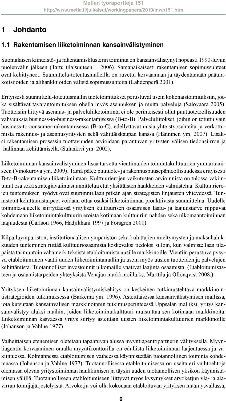 Samanaikaisesti rakentamisen sopimussuhteet ovat kehittyneet.