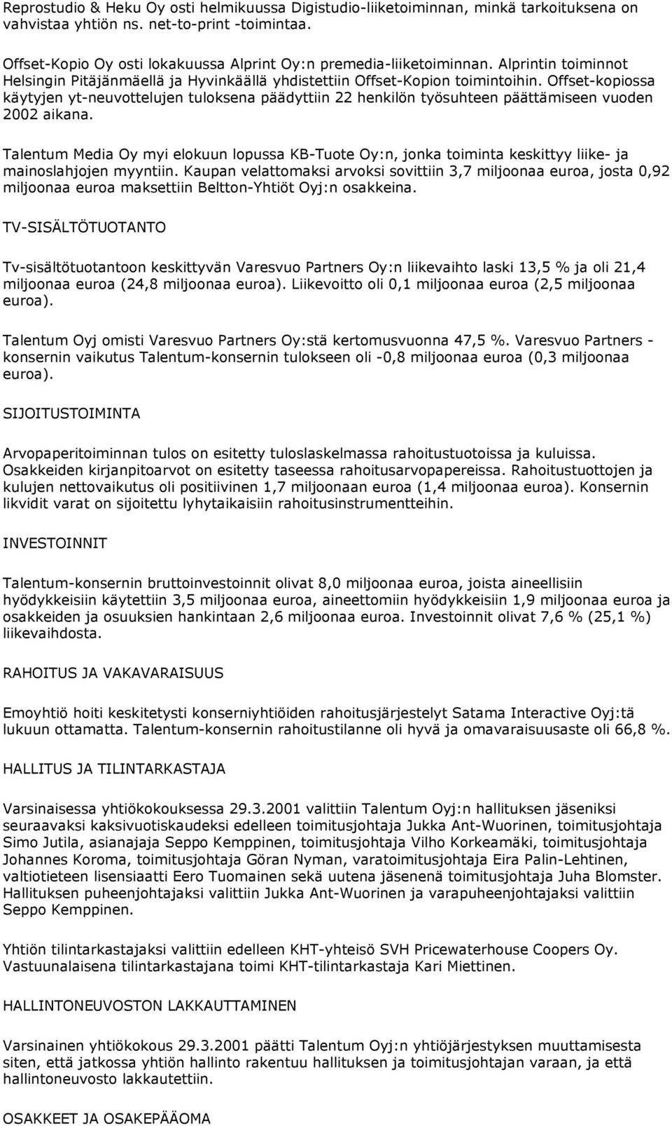 Offset-kopiossa käytyjen yt-neuvottelujen tuloksena päädyttiin 22 henkilön työsuhteen päättämiseen vuoden 2002 aikana.