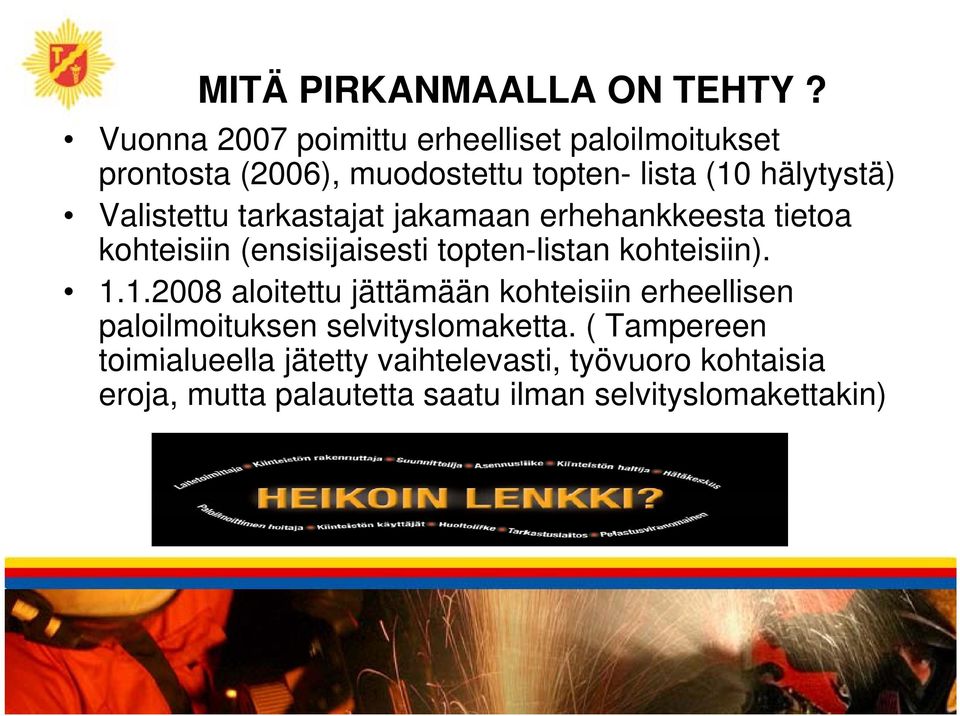 Valistettu tarkastajat jakamaan erhehankkeesta tietoa kohteisiin (ensisijaisesti topten-listan kohteisiin). 1.