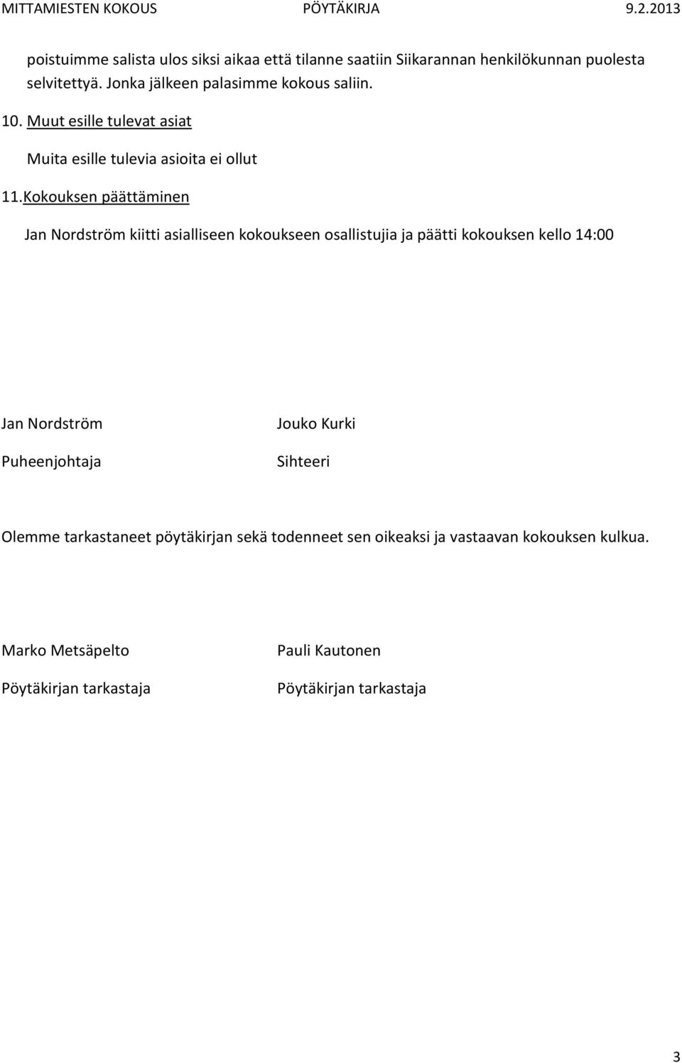 Kokouksen päättäminen Jan Nordström kiitti asialliseen kokoukseen osallistujia ja päätti kokouksen kello 14:00 Jan Nordström