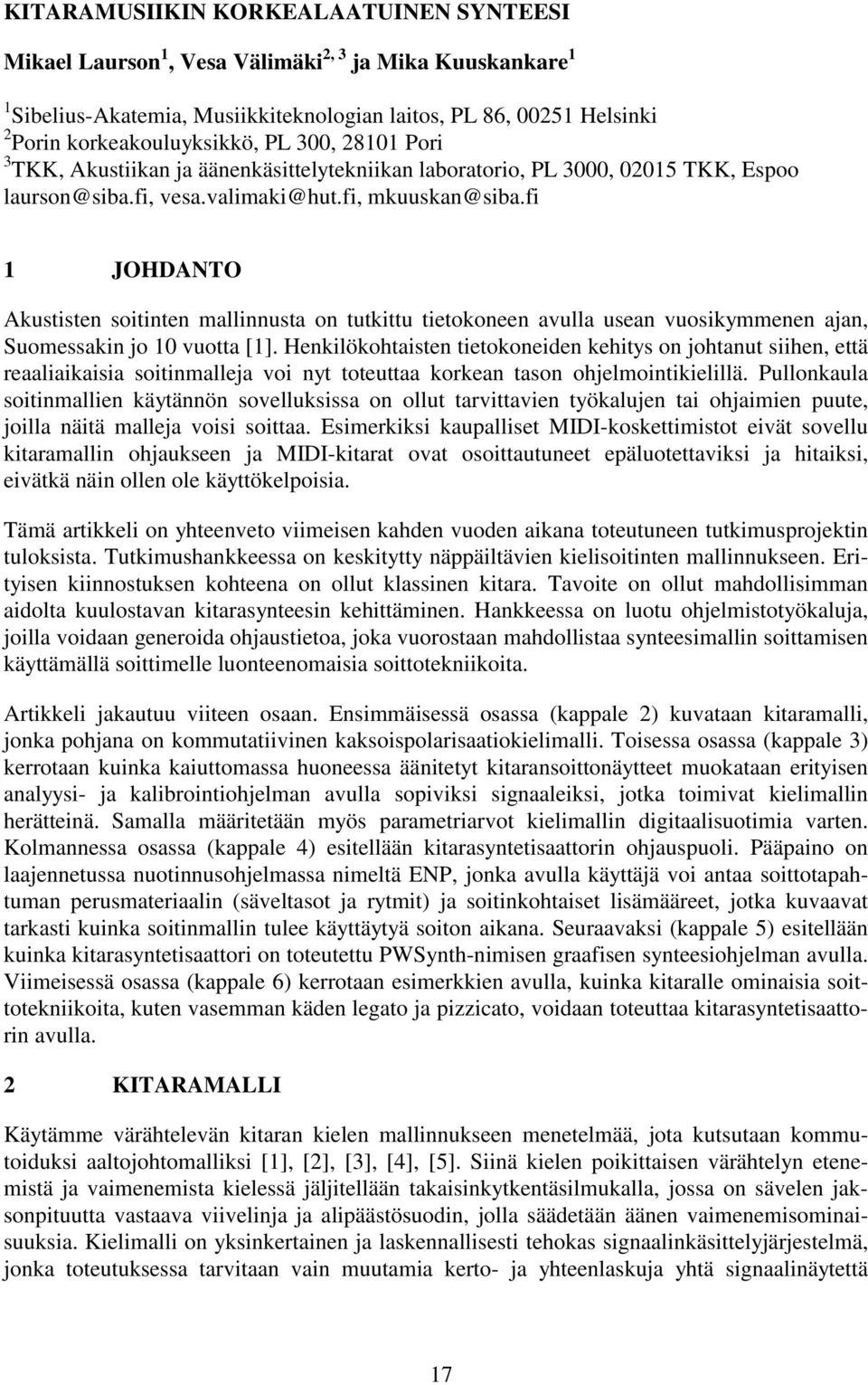 fi 1 JOHDANTO Akustisten soitinten mallinnusta on tutkittu tietokoneen avulla usean vuosikymmenen ajan, Suomessakin jo 10 vuotta [1].