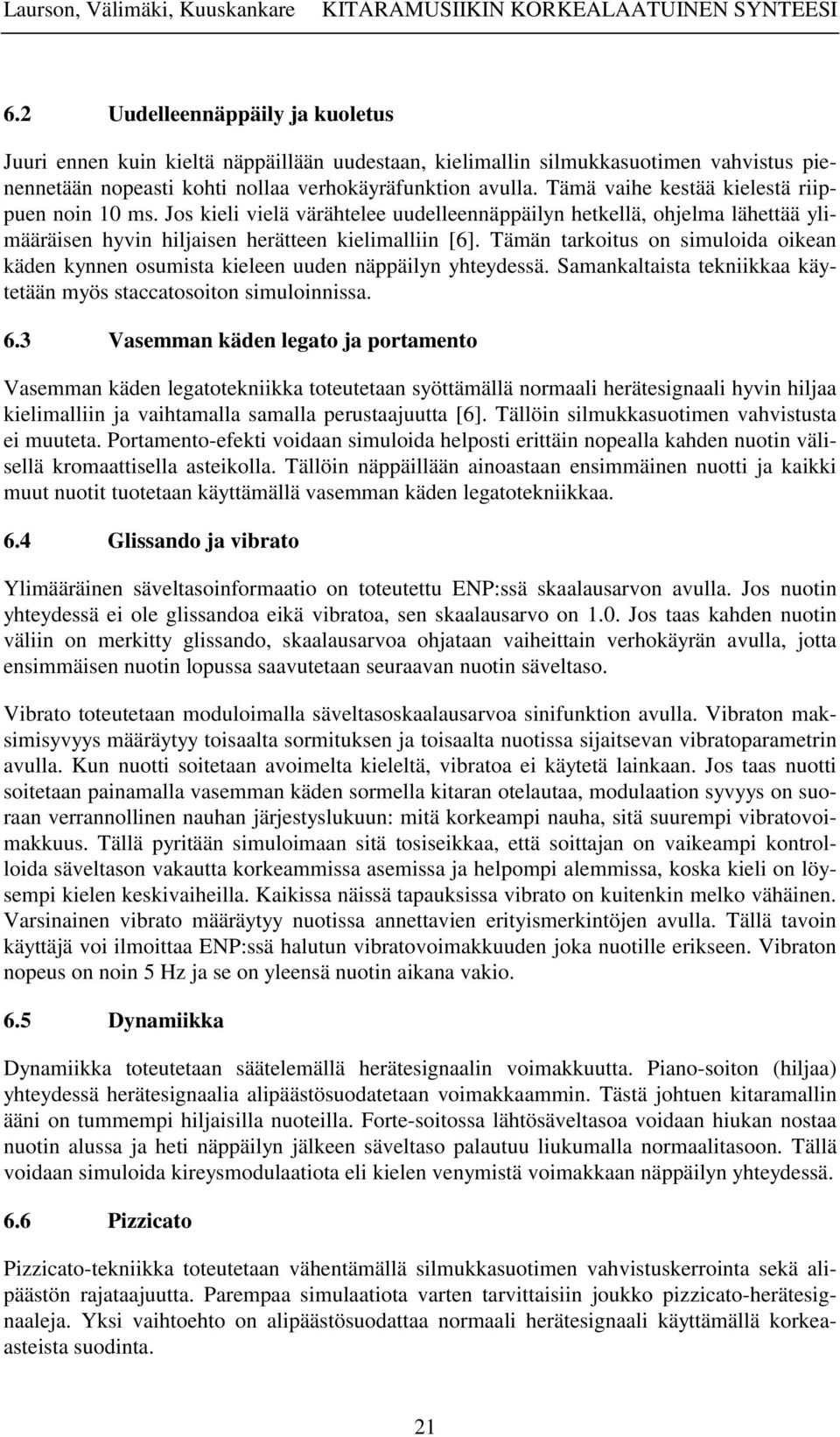 Tämän tarkoitus on simuloida oikean käden kynnen osumista kieleen uuden näppäilyn yhteydessä. Samankaltaista tekniikkaa käytetään myös staccatosoiton simuloinnissa. 6.