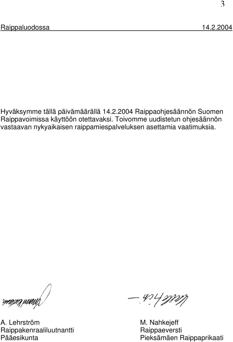 Toivomme uudistetun ohjesäännön vastaavan nykyaikaisen raippamiespalveluksen