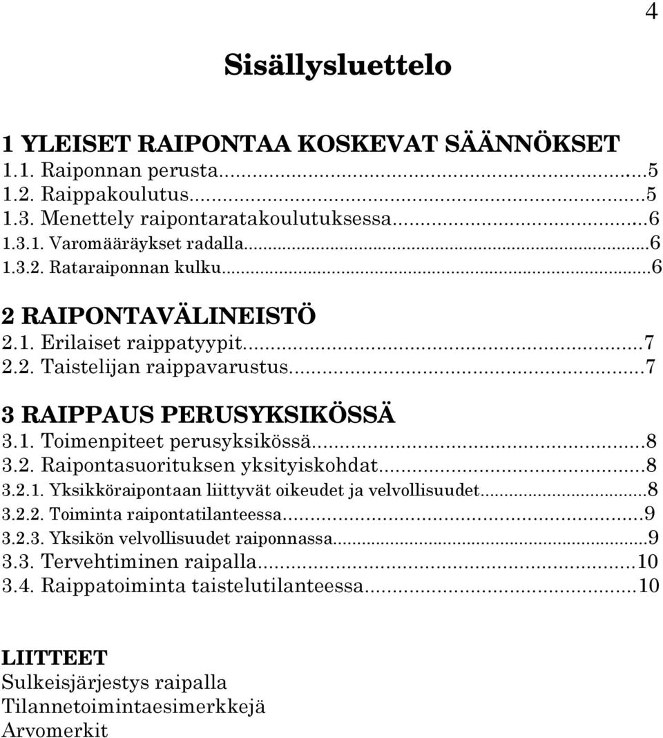 ..8 3.2. Raipontasuorituksen yksityiskohdat...8 3.2.1. Yksikköraipontaan liittyvät oikeudet ja velvollisuudet...8 3.2.2. Toiminta raipontatilanteessa...9 3.2.3. Yksikön velvollisuudet raiponnassa.