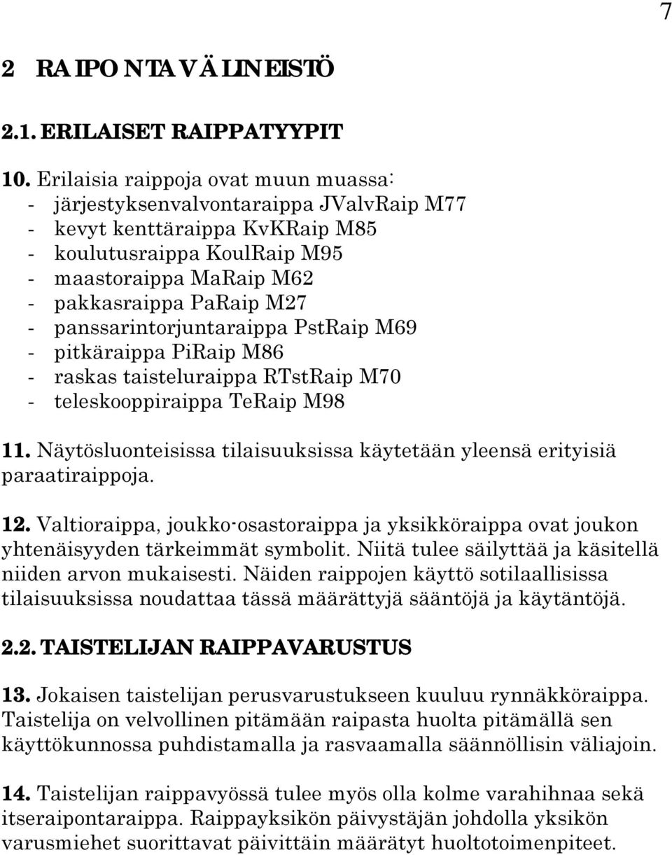 panssarintorjuntaraippa PstRaip M69 - pitkäraippa PiRaip M86 - raskas taisteluraippa RTstRaip M70 - teleskooppiraippa TeRaip M98 11.