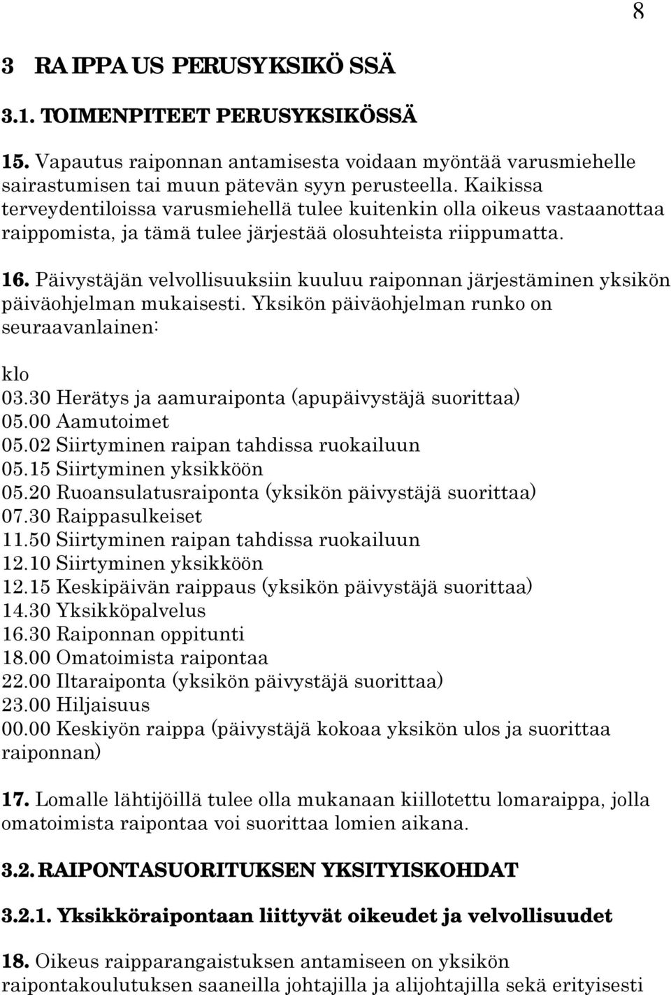 Päivystäjän velvollisuuksiin kuuluu raiponnan järjestäminen yksikön päiväohjelman mukaisesti. Yksikön päiväohjelman runko on seuraavanlainen: klo 03.