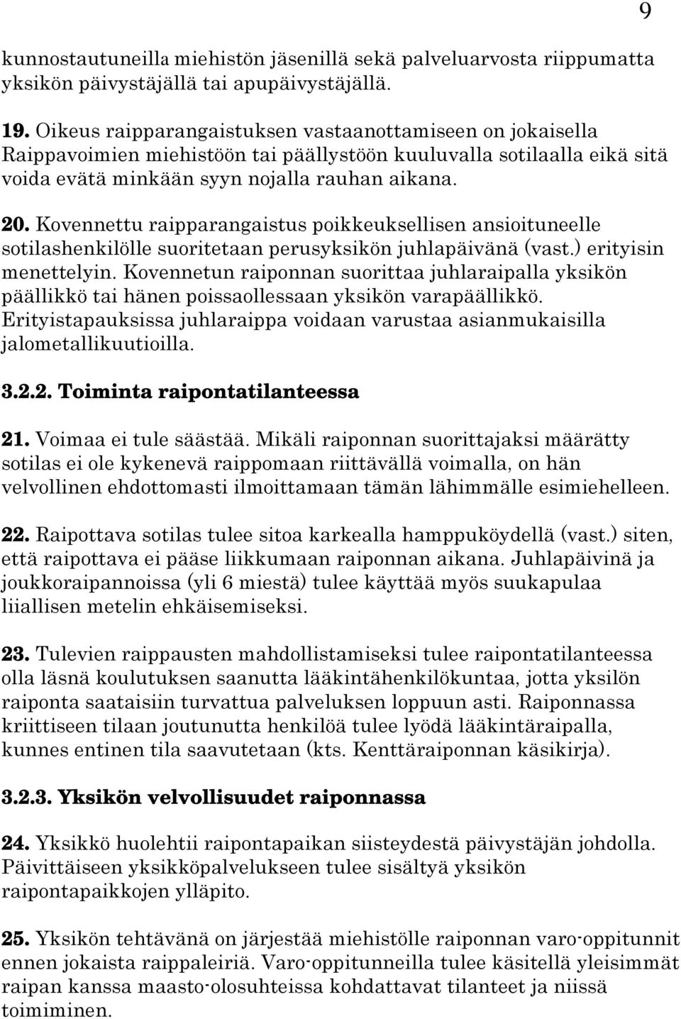 Kovennettu raipparangaistus poikkeuksellisen ansioituneelle sotilashenkilölle suoritetaan perusyksikön juhlapäivänä (vast.) erityisin menettelyin.