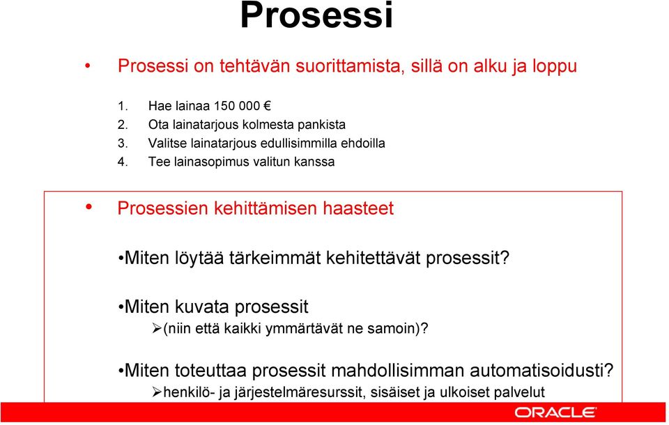 Tee lainasopimus valitun kanssa Prosessien kehittämisen haasteet Miten löytää tärkeimmät kehitettävät prosessit?