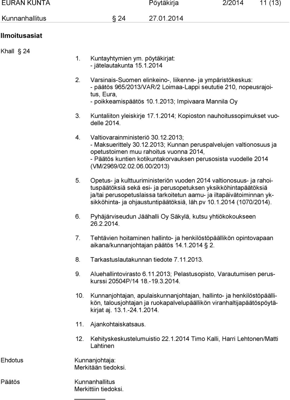 Kuntaliiton yleiskirje 17.1.2014; Kopioston nauhoitussopimukset vuodelle 2014. 4. Valtiovarainministeriö 30.12.