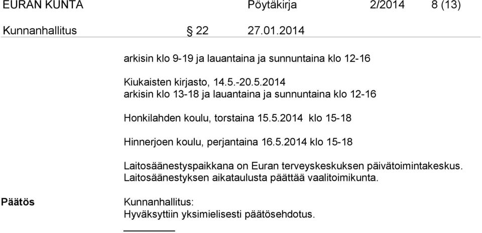 5.2014 klo 15-18 Laitosäänestyspaikkana on Euran terveyskeskuksen päivätoimintakeskus.