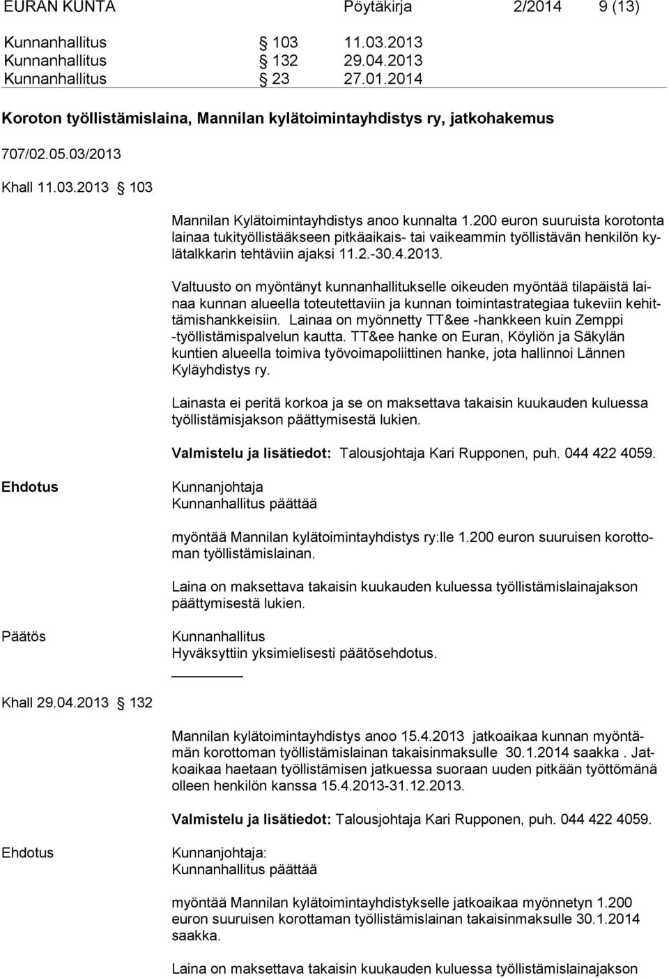 200 euron suuruista koro ton ta lainaa tukityöllistääkseen pitkäaikais- tai vaikeammin työllistävän henkilön kylä talk karin teh tä viin ajak si 11.2.-30.4.2013.