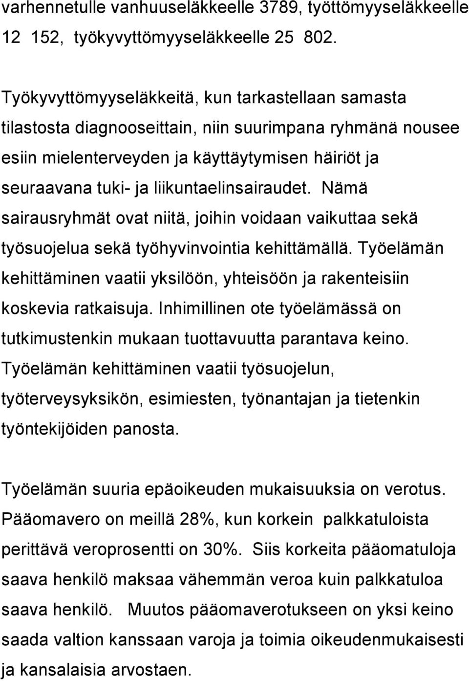 liikuntaelinsairaudet. Nämä sairausryhmät ovat niitä, joihin voidaan vaikuttaa sekä työsuojelua sekä työhyvinvointia kehittämällä.