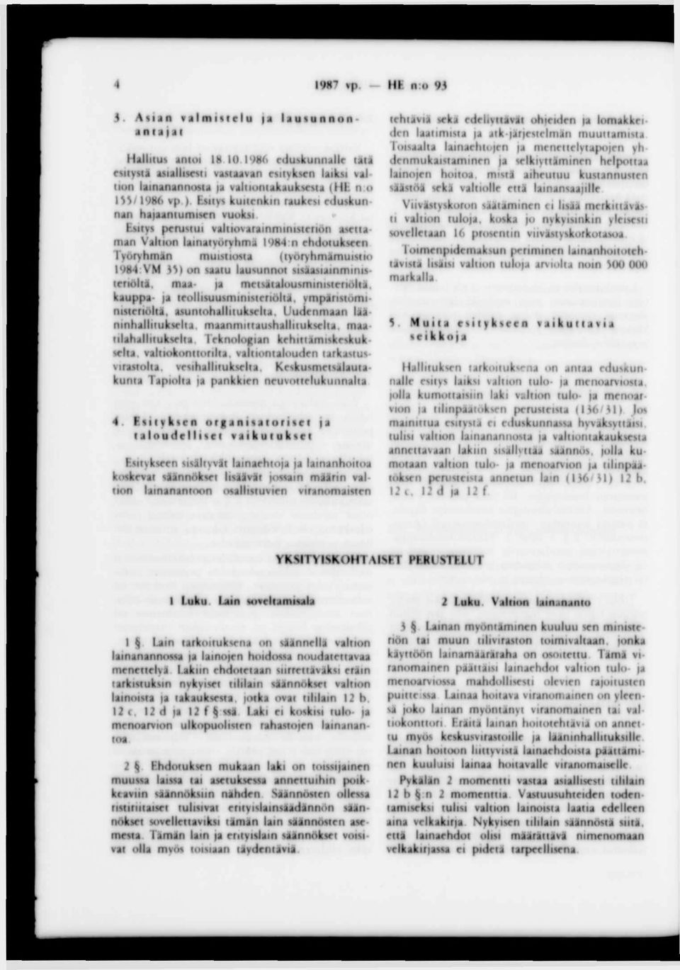 Esitys ku itenk in raukesi edu skun nan hajaan tum isen vuoksi Esitys perus tu i va ltiovara inm in is teriön asetta m an V altion laina työ ryhm ä 1984 n ehdo tuk seen Työ ryhm än m uistios ta (työ