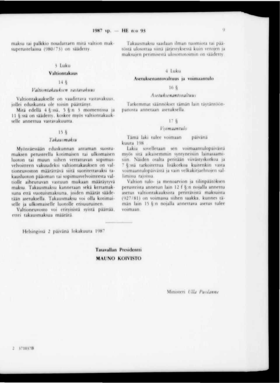 t M itä ede llä 4 $ ssa ) n ) m om entissa ia 11 $ ssa on säädetty, koskee myo«va ltion takauk srlle anne ttua vas tavakuu tta l> 7okau< mak su M yöntäessään edu skunnan an tam an suostu m uksen