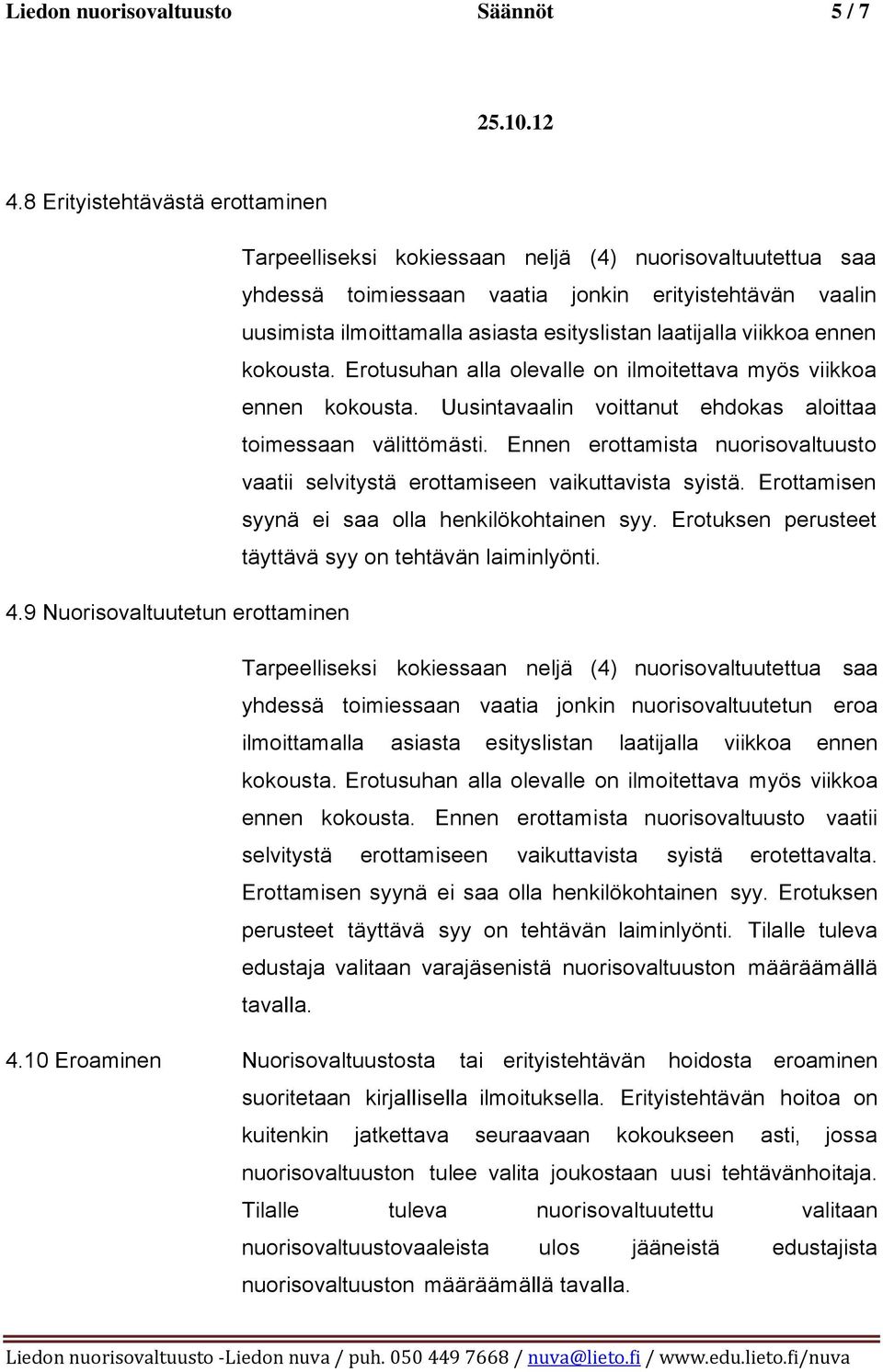 laatijalla viikkoa ennen kokousta. Erotusuhan alla olevalle on ilmoitettava myös viikkoa ennen kokousta. Uusintavaalin voittanut ehdokas aloittaa toimessaan välittömästi.