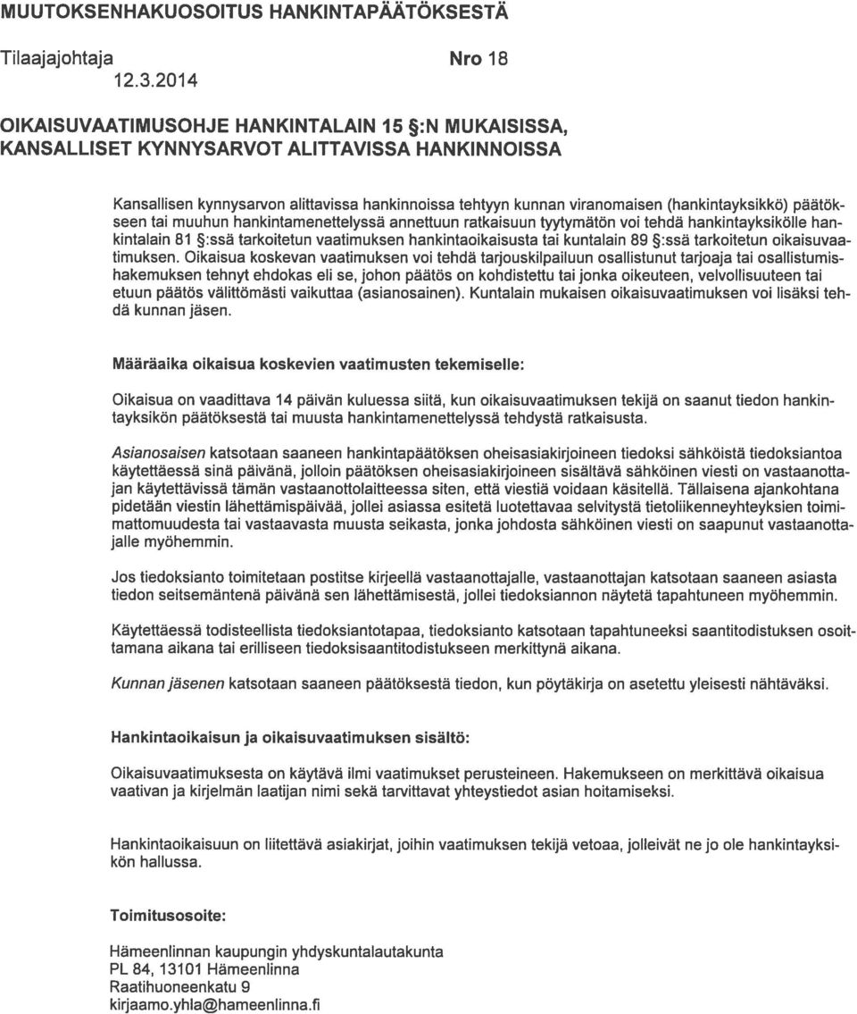 (hankintayksikkö) päätök seen tai muuhun hankintamenettelyssä annettuun ratkaisuun tyytymätön voi tehdä hankintayksikölle han kintalain 81 :ssä tarkoitetun vaatimuksen hankintaoikaisusta tai