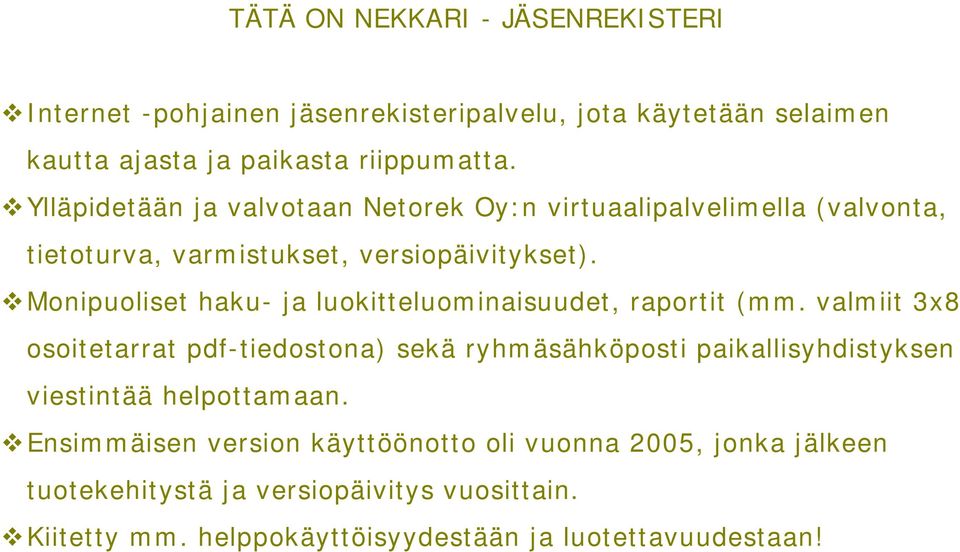 ! Monipuoliset haku- ja luokitteluominaisuudet, raportit (mm.