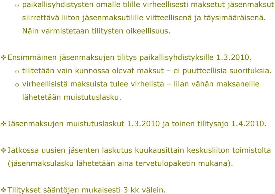 o tilitetään vain kunnossa olevat maksut ei puutteellisia suorituksia. o virheellisistä maksuista tulee virhelista liian vähän maksaneille lähetetään muistutuslasku.