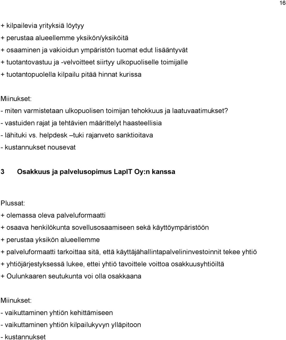 - vastuiden rajat ja tehtävien määrittelyt haasteellisia - lähituki vs.