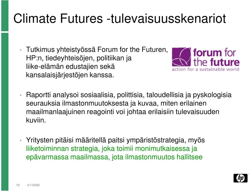 Raportti analysoi sosiaalisia, polittisia, taloudellisia ja pyskologisia seurauksia ilmastonmuutoksesta ja kuvaa, miten erilainen